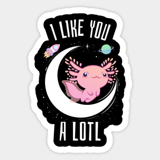 I like you a lotl axolotl Sticker